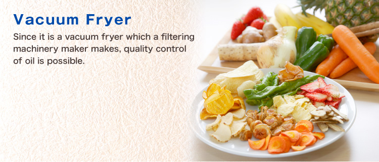 Vacuum Fryer - Since it is a vacuum fryer which a filtering machinery maker makes, quality control of oil is possible.