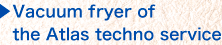 Vacuum fryer of the Atlas techno service